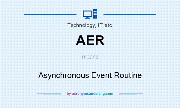 What does AER mean? It stands for Asynchronous Event Routine