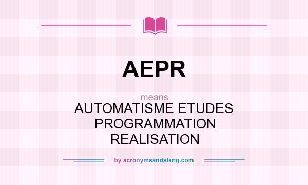 What does AEPR mean? It stands for AUTOMATISME ETUDES PROGRAMMATION REALISATION