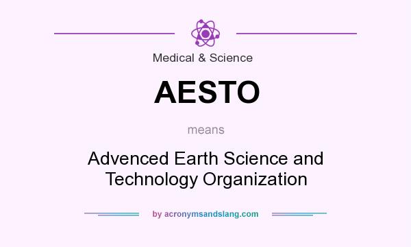 What does AESTO mean? It stands for Advenced Earth Science and Technology Organization