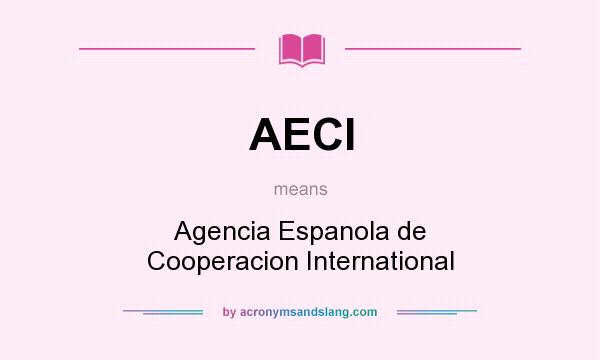 What does AECI mean? It stands for Agencia Espanola de Cooperacion International