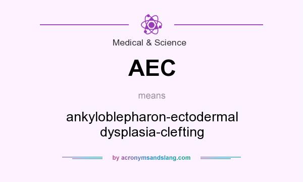What does AEC mean? It stands for ankyloblepharon-ectodermal dysplasia-clefting