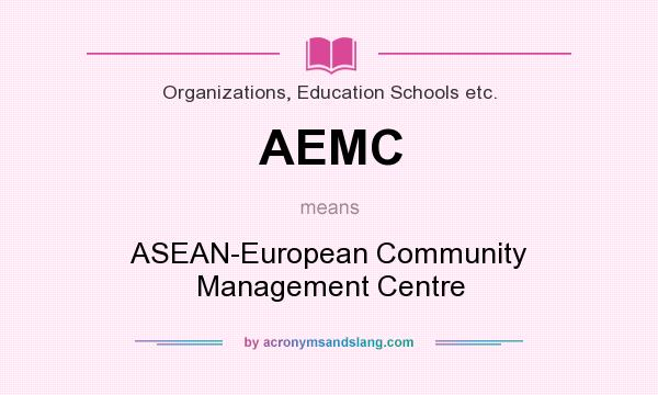What does AEMC mean? It stands for ASEAN-European Community Management Centre