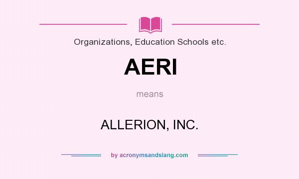 What does AERI mean? It stands for ALLERION, INC.