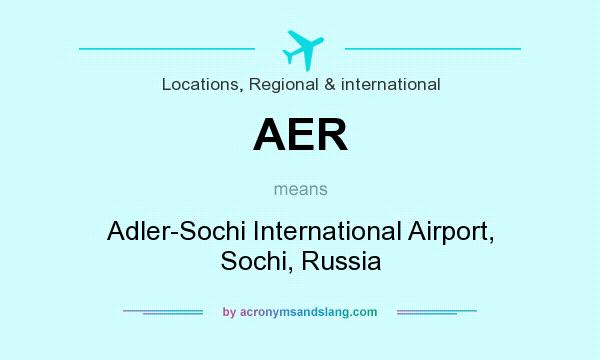 What does AER mean? It stands for Adler-Sochi International Airport, Sochi, Russia