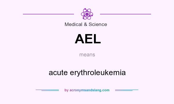 What does AEL mean? It stands for acute erythroleukemia
