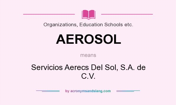 What does AEROSOL mean? It stands for Servicios Aerecs Del Sol, S.A. de C.V.