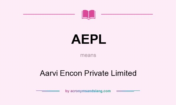 What does AEPL mean? It stands for Aarvi Encon Private Limited