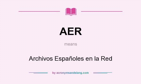 What does AER mean? It stands for Archivos Españoles en la Red