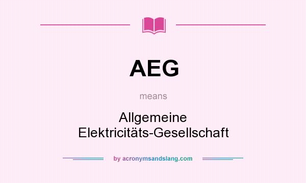 What does AEG mean? It stands for Allgemeine Elektricitäts-Gesellschaft