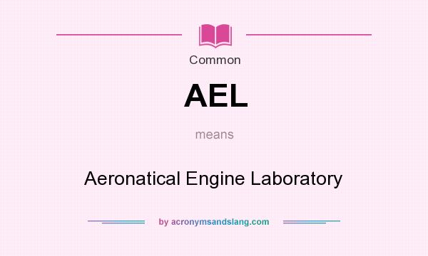 What does AEL mean? It stands for Aeronatical Engine Laboratory