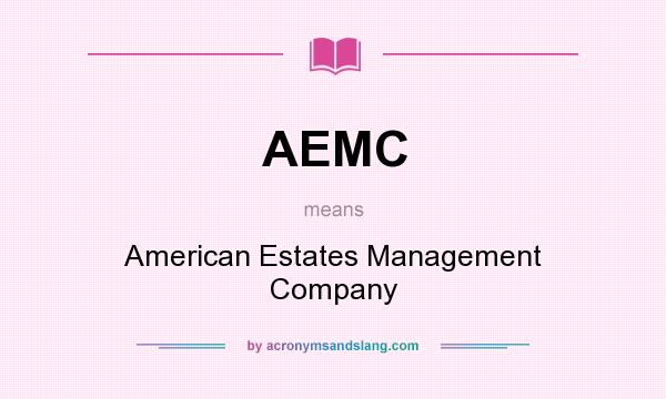 What does AEMC mean? It stands for American Estates Management Company