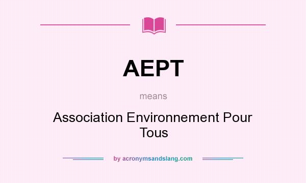 What does AEPT mean? It stands for Association Environnement Pour Tous