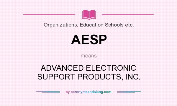 What does AESP mean? It stands for ADVANCED ELECTRONIC SUPPORT PRODUCTS, INC.