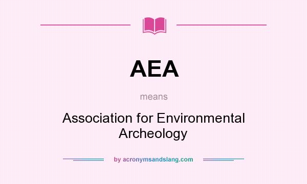 What does AEA mean? It stands for Association for Environmental Archeology