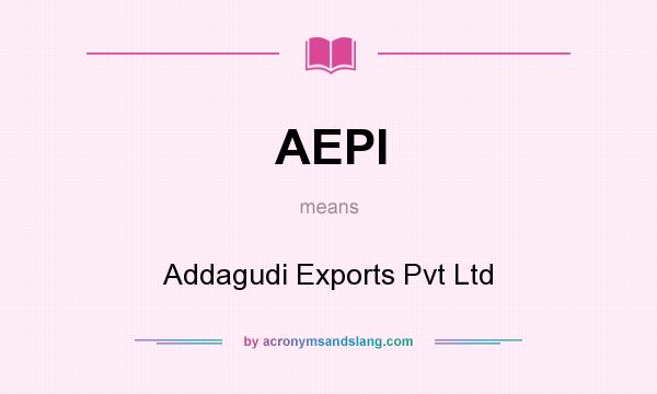What does AEPl mean? It stands for Addagudi Exports Pvt Ltd