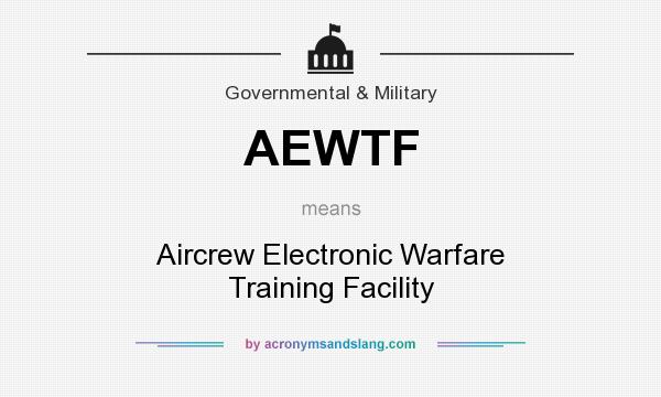 What does AEWTF mean? It stands for Aircrew Electronic Warfare Training Facility