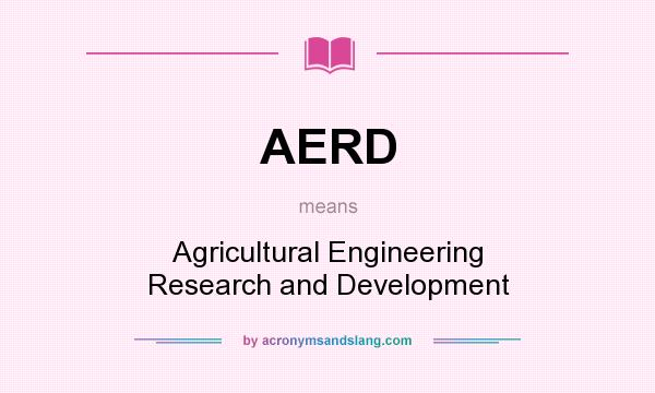 What does AERD mean? It stands for Agricultural Engineering Research and Development