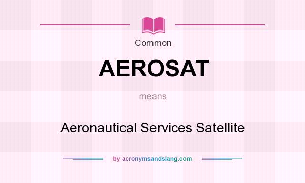 What does AEROSAT mean? It stands for Aeronautical Services Satellite