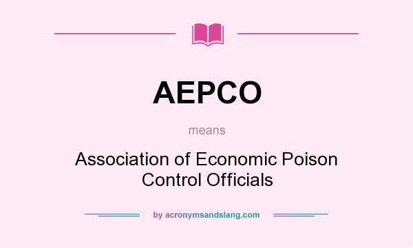 What does AEPCO mean? It stands for Association of Economic Poison Control Officials