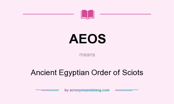 What does AEOS mean? It stands for Ancient Egyptian Order of Sciots