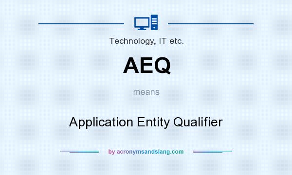 What does AEQ mean? It stands for Application Entity Qualifier