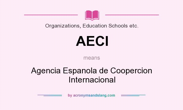 What does AECI mean? It stands for Agencia Espanola de Coopercion Internacional