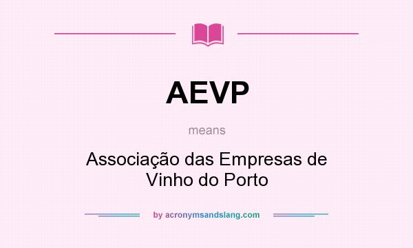 What does AEVP mean? It stands for Associação das Empresas de Vinho do Porto