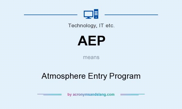 What does AEP mean? It stands for Atmosphere Entry Program