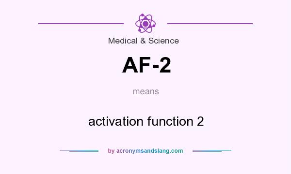 What does AF-2 mean? It stands for activation function 2