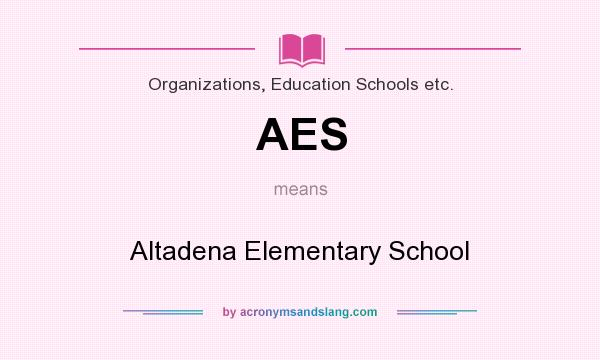 What does AES mean? It stands for Altadena Elementary School