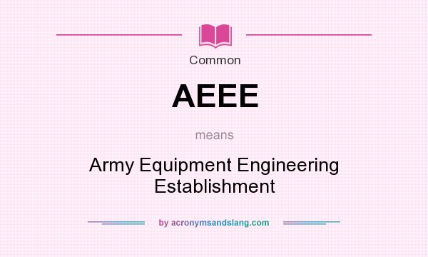 What does AEEE mean? It stands for Army Equipment Engineering Establishment