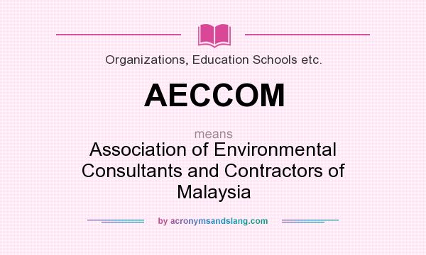 What does AECCOM mean? It stands for Association of Environmental Consultants and Contractors of Malaysia