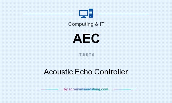 What does AEC mean? It stands for Acoustic Echo Controller