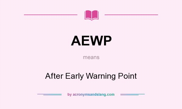 What does AEWP mean? It stands for After Early Warning Point