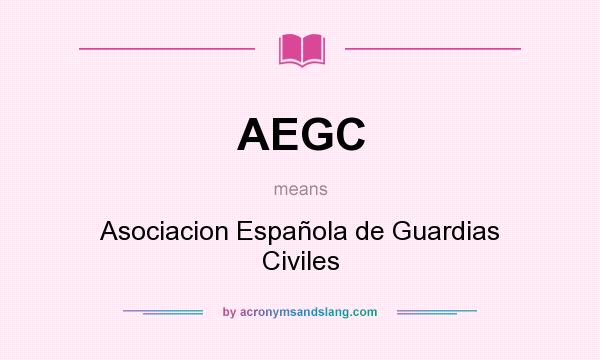 What does AEGC mean? It stands for Asociacion Española de Guardias Civiles