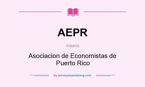 What does AEPR mean? It stands for Asociacion de Economistas de Puerto Rico