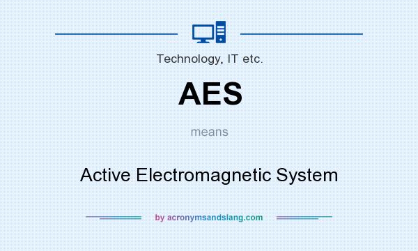What does AES mean? It stands for Active Electromagnetic System