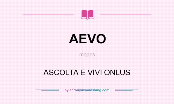 What does AEVO mean? It stands for ASCOLTA E VIVI ONLUS