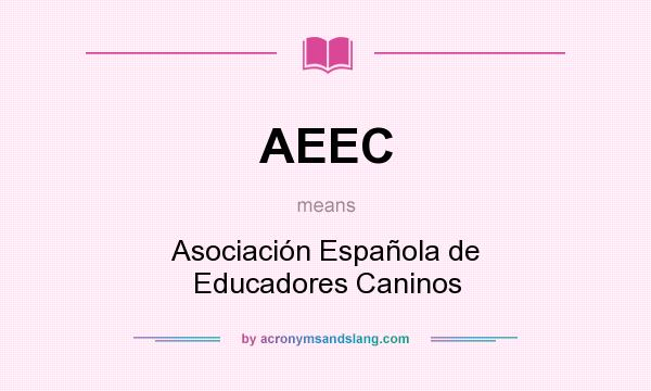 What does AEEC mean? It stands for Asociación Española de Educadores Caninos