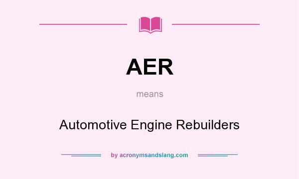 What does AER mean? It stands for Automotive Engine Rebuilders
