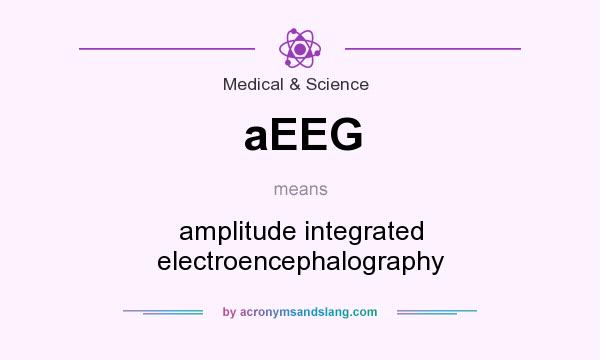 What does aEEG mean? It stands for amplitude integrated electroencephalography