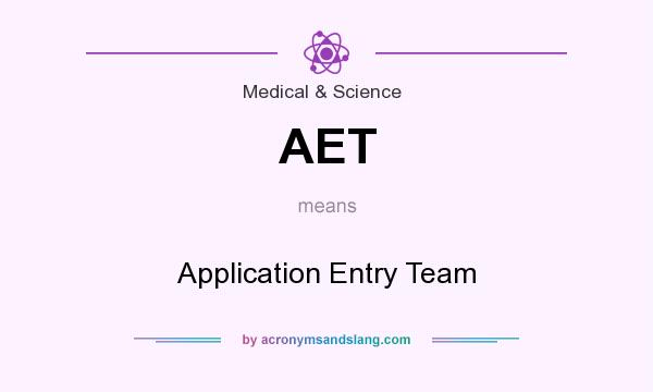 What does AET mean? It stands for Application Entry Team