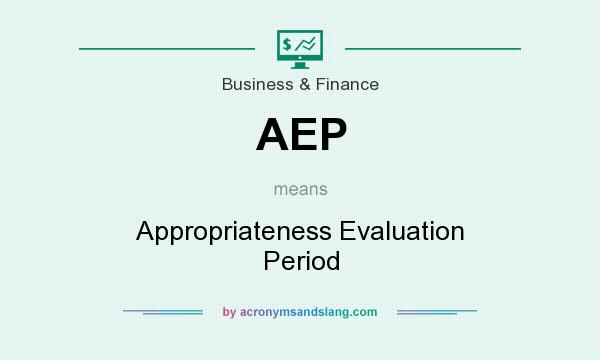 What does AEP mean? It stands for Appropriateness Evaluation Period