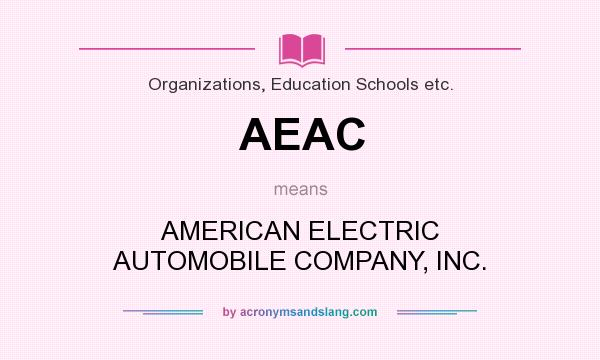 What does AEAC mean? It stands for AMERICAN ELECTRIC AUTOMOBILE COMPANY, INC.
