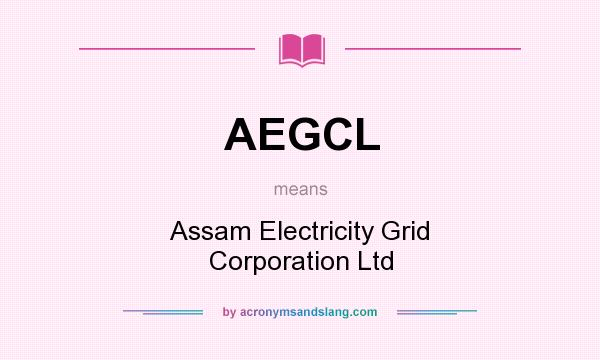 What does AEGCL mean? It stands for Assam Electricity Grid Corporation Ltd