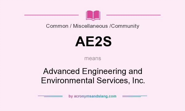 What does AE2S mean? It stands for Advanced Engineering and Environmental Services, Inc.
