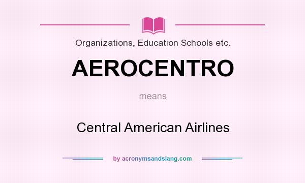 What does AEROCENTRO mean? It stands for Central American Airlines