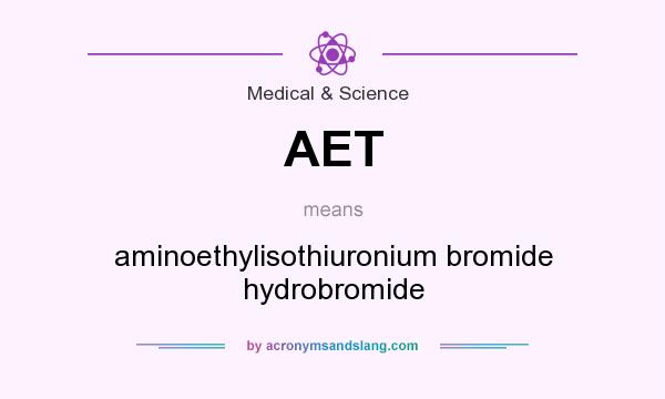 What does AET mean? It stands for aminoethylisothiuronium bromide hydrobromide