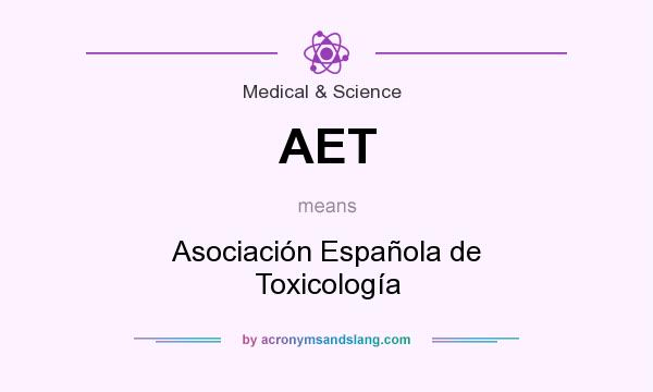 What does AET mean? It stands for Asociación Española de Toxicología
