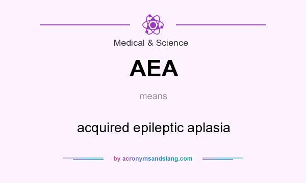 What does AEA mean? It stands for acquired epileptic aplasia